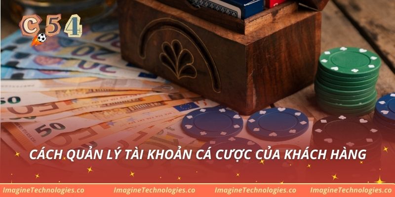 Cách quản lý tài khoản cá cược của khách hàng
